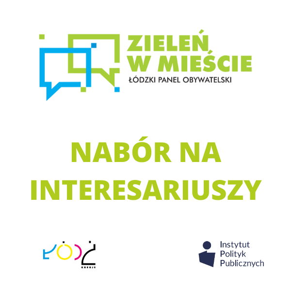 NABÓR NA INTERESARIUSZY Łódzkiego Panelu Obywatelskiego „Zieleń w mieście”