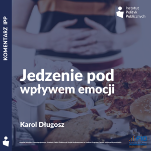 Komentarz IPP: Karol Długosz – Jedzenie pod wpływem emocji