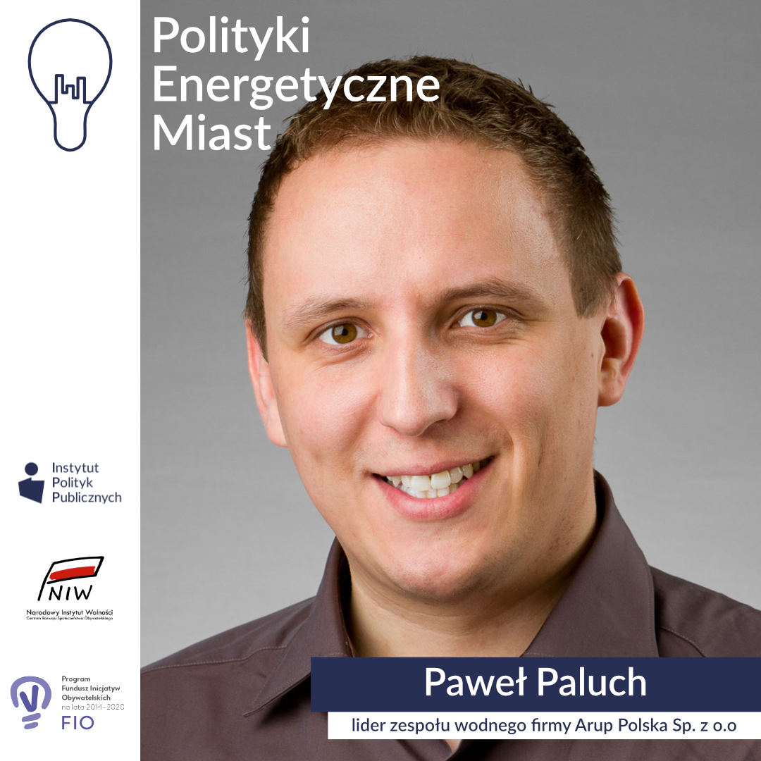 Wywiad z Pawłem Paluchem, liderem zespołu wodnego firmy Arup Polska Sp. z o.o | Polityki energetyczne miast